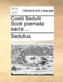 Paperback Coelii Sedulii Scoti Poemata Sacra ... [Latin] Book