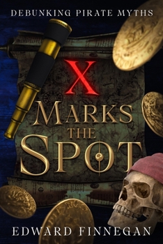 Paperback X Marks the Spot: Debunking Pirate Myths Book
