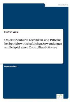 Paperback Objektorientierte Techniken und Patterns bei betriebswirtschaftlichen Anwendungen am Beispiel einer Controlling-Software [German] Book
