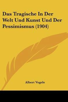 Paperback Das Tragische In Der Welt Und Kunst Und Der Pessimismus (1904) [German] Book