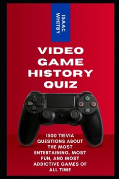 Paperback Video Game History Quiz: 1500 Trivia Questions about the Most Entertaining, Most Fun, and Most Addictive Games of All Time Book