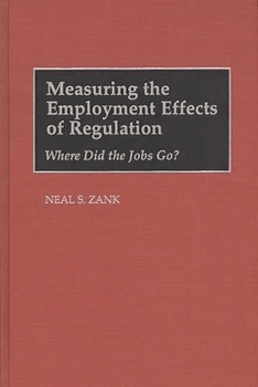 Hardcover Measuring the Employment Effects of Regulation: Where Did the Jobs Go? Book