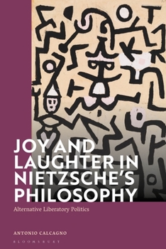 Hardcover Joy and Laughter in Nietzsche's Philosophy: Alternative Liberatory Politics Book