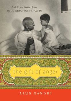 Hardcover The Gift of Anger: And Other Lessons from My Grandfather Mahatma Gandhi Book
