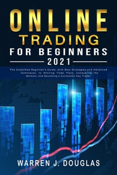 Paperback Online Trading For Beginners 2021: The Simplified Beginner's Guide, with Best Strategies and Advanced Techniques, to Winning Trade Plans, Conquering t Book