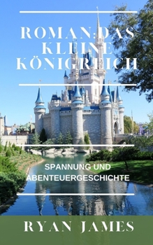 Paperback Roman: DAS KLEINE KÖNIGREICH: Spannung und Abenteuergeschichte [German] Book