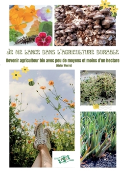 JE ME LANCE DANS AGRICULTURE DURABLE: DEVENIR AGRICULTEUR BIO AVEC P