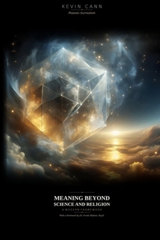 Platonic Surrealism: A Modern Framework for Meaning Beyond Science and Religion: Underpinnings of Personal Transcendence (Platonic Surrealism: where Physics and Metaphysics Meet)