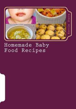 Paperback Homemade Baby Food Recipes: How to Make Homemade Baby Food Recipes for Naturally Healthy Babies Book