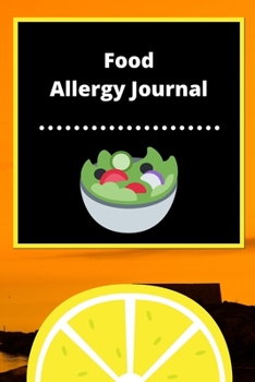 Food Allergy Journal: Discover Food Intolerances and Allergies: (A Food Diary that Tracks your Triggers and Symptoms)