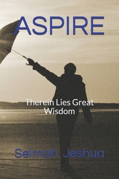 Paperback Aspire: Therein Lies Great Wisdom Book