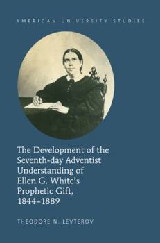 Hardcover The Development of the Seventh-day Adventist Understanding of Ellen G. White's Prophetic Gift, 1844-1889 Book