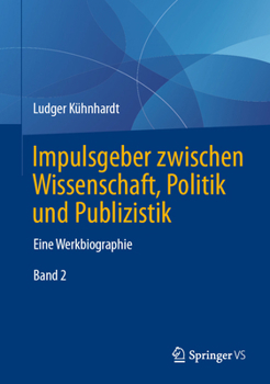 Impulsgeber zwischen Wissenschaft, Politik und Publizistik: Eine Werkbiographie (German Edition)