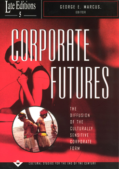 Corporate Futures: The Diffusion of the Culturally Sensitive Corporate Form (Late Editions - Cultural Studies for the End of the Century)