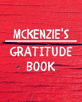 Paperback Mckenzie's Gratitude Journal: Gratitude Goal Journal Gift for Mckenzie Planner / Notebook / Diary / Unique Greeting Card Alternative Book