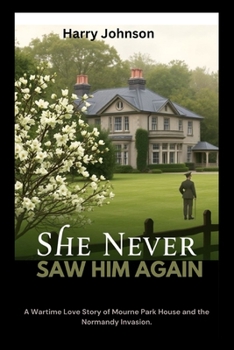 Paperback She Never Saw Him Again: A Wartime Love Story of Mourne Park House and the Normandy Invasion Book