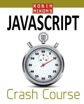 Paperback Robin Nixon's JavaScript Crash Course: Learn JavaScript in 14 Easy Lessons Book