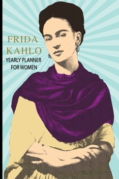 Paperback Frida Kahlo Yearly Planner For Women: Spanish Planner Journal With Monthly Inspirational Quotes Sayings; Goal Productivity Accountability Notebook; Book