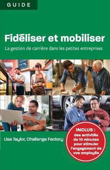 Paperback Fidéliser et mobiliser: la gestion de carrière dans les petites entreprises [French] Book
