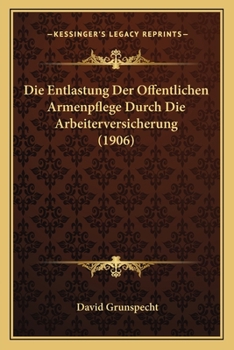 Paperback Die Entlastung Der Offentlichen Armenpflege Durch Die Arbeiterversicherung (1906) [German] Book