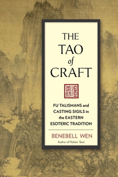 Paperback The Tao of Craft: Fu Talismans and Casting Sigils in the Eastern Esoteric Tradition Book