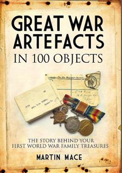 Paperback Great War Artefacts in 100 Objects: The Story Behind Your First World War Family Treasures Book