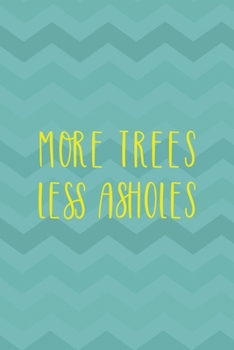 More Trees Less Asholes: Notebook Journal Composition Blank Lined Diary Notepad 120 Pages Paperback Aqua Zigzag Recycle