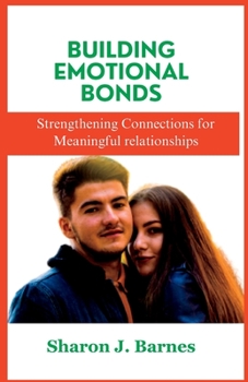 Paperback Building Emotional Bonds: Strengthening Connections for Meaningful Relationships Book