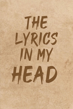 The Lyrics in My Head Notebook on a background of sand: A Journal Gift for Music Lovers, Lined Journal for a Birthday Gift for Boys and Girls, 6*9 ... Journal or Planner and Gift with 120 pages
