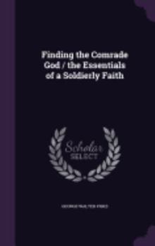 Finding the comrade God;: The essentials of a soldierly faith
