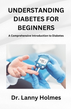 Paperback Understanding Diabetes for Beginners: A Comprehensive Introduction to Diabetes Book