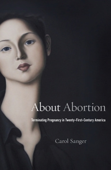 Hardcover About Abortion: Terminating Pregnancy in Twenty-First-Century America Book