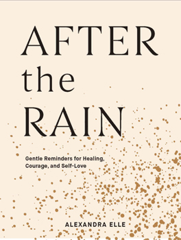 Hardcover After the Rain: Gentle Reminders for Healing, Courage, and Self-Love Book