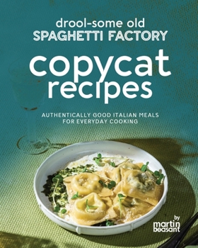 Paperback Drool-Some Old Spaghetti Factory Copycat Recipes: Authentically Good Italian Meals for Everyday Cooking Book