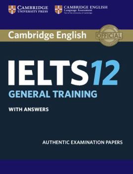 Paperback Cambridge Ielts 12 General Training Student's Book with Answers: Authentic Examination Papers Book