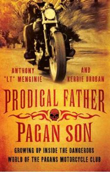 Paperback Prodigal Father, Pagan Son: Growing Up Inside the Dangerous World of the Pagans Motorcycle Club Book