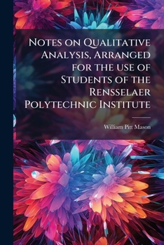 Notes On Qualitative Analysis: Arranged For The Use Of Students Of The Rensselaer Polytechnic Institute...