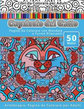 Paperback Libri da Colorare per Adulti Capriccio del Gatto: Pagine da Colorare con Mandala e Forme Rilassanti Arteterapia: Pagine da Colorare per Adulti [Italian] Book