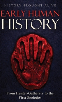 Hardcover Early Human History: From Hunter-Gatherers to the First Societies Book
