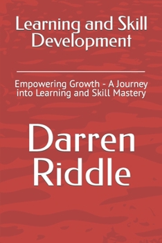 Paperback Learning and Skill Development: Empowering Growth - A Journey into Learning and Skill Mastery Book
