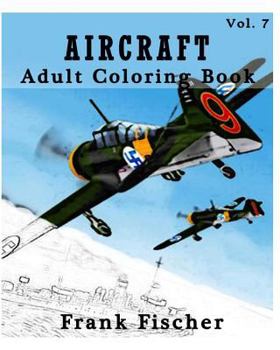 Paperback Aircraft: Adult Coloring Book Vol.7: Airplane, Tank, Battleship Sketches for Coloring (Adult Coloring Book Series) (Volume 7) Book