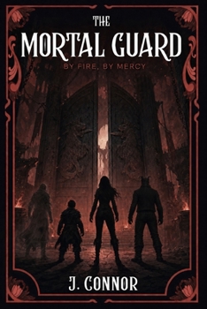 Paperback The Mortal Guard: By Fire, By Mercy Book