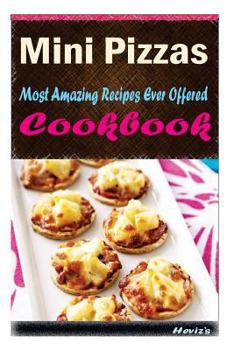 Paperback Mini Pizzas: Most Amazing Recipes Ever Offered Book