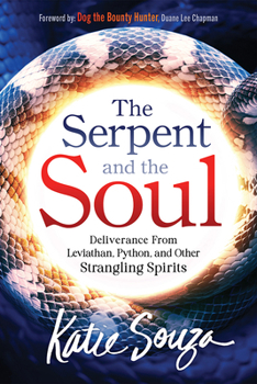 Paperback The Serpent and the Soul: Deliverance from Leviathan, Python, and Other Strangling Spirits Book