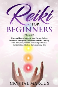 Paperback Reiki for Beginners: Discover How to Improve your Energy, Reduce Stress and Raise your Vibration with Reiki Healing.Start now your personal Book