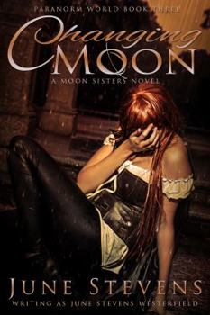Changing Moon: A Moon Sisters Novel - Book #3 of the Paranorm World
