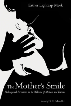 Hardcover The Mother's Smile: Philosophical Formation in the Welcome of Mothers and Friends Book