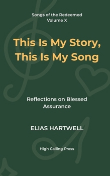This Is My Story, This Is My Song: Reflections on Blessed Assurance (Songs of the Redeemed)