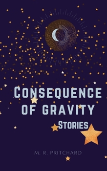 Paperback Consequence of Gravity: A collection of Short Stories and Poetry Book