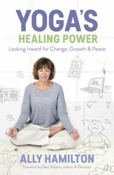 Paperback Yoga's Healing Power: Looking Inward for Change, Growth, and Peace Book